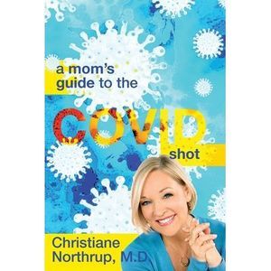 A Mom's Guide to the COVID Shot -- Christiane Northrup